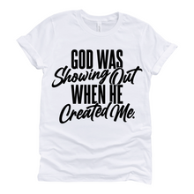 Load image into Gallery viewer, God Was Showing Out Tee
