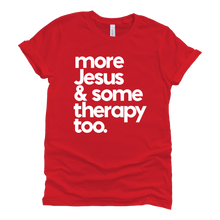 Load image into Gallery viewer, More Jesus &amp; Some Therapy Tee
