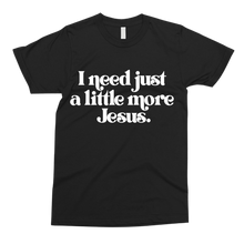 Load image into Gallery viewer, More Jesus Tee
