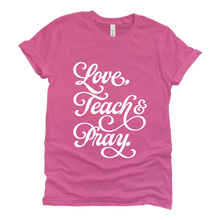 Load image into Gallery viewer, Love, Teach &amp; Pray Tee
